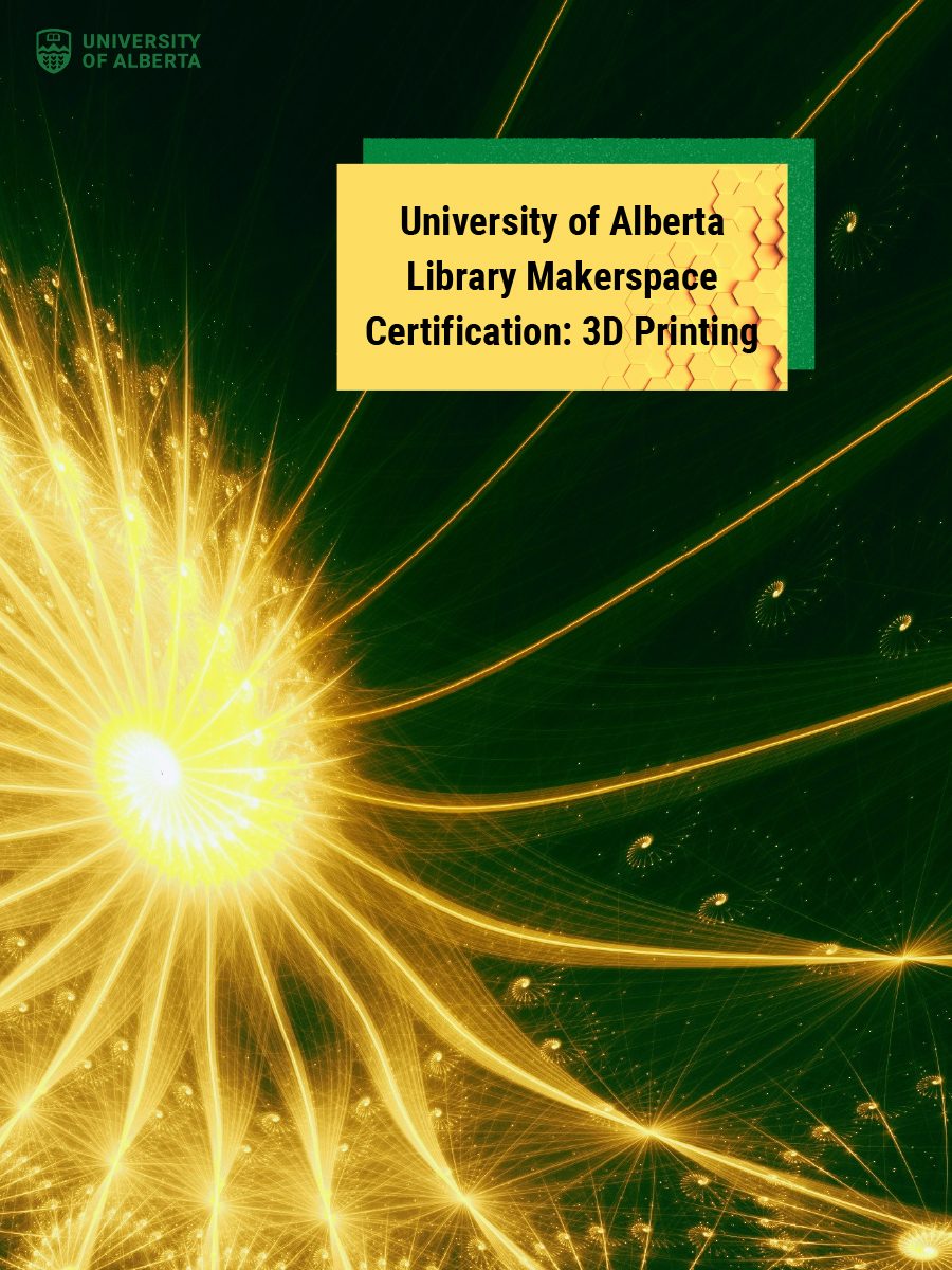 Cover image for University of Alberta Library Makerspace Certification: 3D Printing