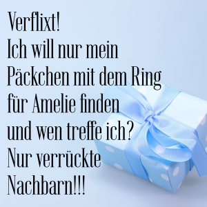 social media post that says: Verflixt! Ich will nur mein Päckchen für Amelie finden und wen treffe ich? Nur verrückte Nachbarn!!!