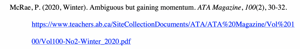 Reference citation for a trade magazine article with a hanging indent reading McRae, P. (2020, Winter). Ambiguous but gaining momentum. ATA Magazine, 100(2), 30-32. https://www.teachers.ab.ca/SiteCollectionDocuments/ATA/ATA%20Magazine/Vol%20100/Vol100-No2-Winter_2020.pdf.